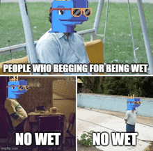 people who begging for being wet have no wet written below them