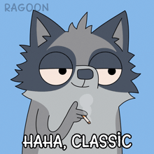 a cartoon of a raccoon smoking a cigarette with the words " haha classic " below him