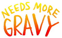 a sign that says needs more gravy in yellow and orange