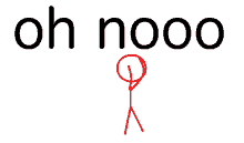 a stick figure with the words oh nooo written above it