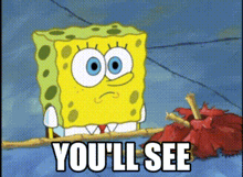 a cartoon of spongebob saying you 'll see next to a flower