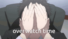 a man is covering his face with his hands and the words overwatch time are above him