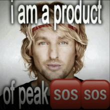 a picture of a man with the words i am a product of peak sos sos on the bottom