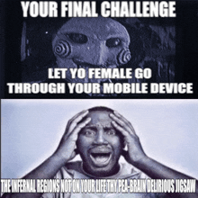 a man with his hands on his head with the words " your final challenge let yo female go through your mobile device " written above him