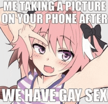 a picture of a girl with the words me taking a picture on your phone after we have gay sex below it