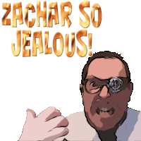 a cartoon of a man with glasses and the words zachar so jealous above him