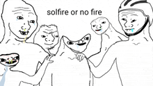 a drawing of a group of people with the words solfire or no fire at the top