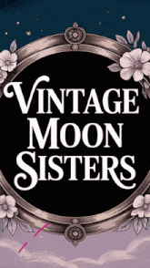 a poster for vintage moon sisters shows a mirror with flowers on it
