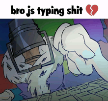 a cartoon character is typing on a keyboard with the words bro js typing shit above him
