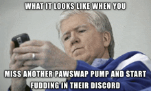 a man is looking at his phone with a caption that says what it looks like when you miss another pawswap pump and start fudding