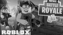 a black and white photo of a roblox character holding a gun next to a fortnite battle royale sign .