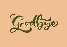 the word goodbye is written in green letters on a beige background