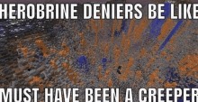 a meme about herobrine denies being like a creeper