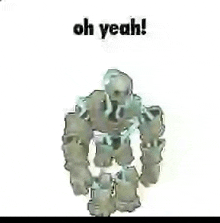 a robot is standing in front of a white background with the words `` oh yeah ! ''