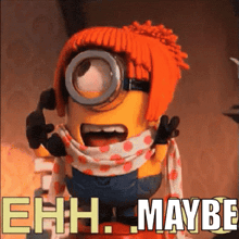 a minion wearing a scarf and a hat says ehh. maybe