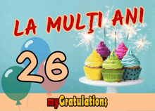 a birthday card that says la multi ani 26 with cupcakes and sparklers