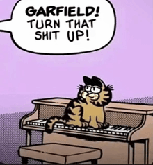 a cartoon of garfield playing a piano with a speech bubble saying turn that shit up