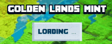 a loading screen for golden lands mint shows a map