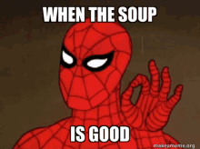 a cartoon spider man giving an ok sign with the caption when the soup is good