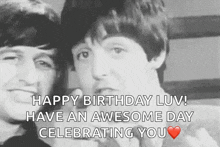 a black and white photo of two men with the words `` happy birthday luv ! have an awesome day celebrating you ''