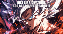 a picture of a cartoon character with the words " nice gif right there too bad i already saved it " below it