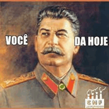 a painting of a man in a military uniform with a mustache and a caption that says você da hoje .