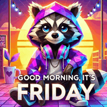 an illustration of a raccoon wearing headphones and a hoodie with the words " good morning it 's friday "