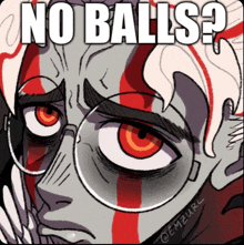 a cartoon drawing of a man with red eyes and the words " no balls "