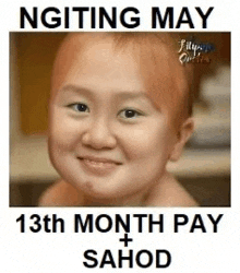 a picture of a baby with the words `` ngiting may 13th month pay + sahod '' written on it .