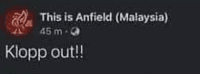 a screenshot of a facebook post that says this is anfield ( malaysia ) klopp out !!