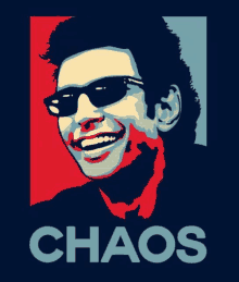 a poster of a man wearing sunglasses with the word chaos below him