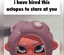 a picture of an octopus with the words i have hired this octopus to stare at you