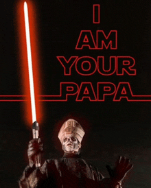 a poster with a skeleton holding a lightsaber and the words " i am your papa "