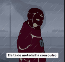 a cartoon of a superhero standing in the rain with the words ela ta de metadinha com outro below him