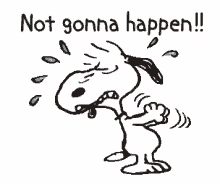 a cartoon of snoopy crying with the words `` not gonna happen '' written above him .