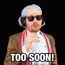 a man in a wig and sunglasses has the words too soon written on his face
