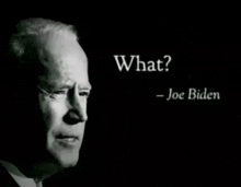 a black and white photo of joe biden with the words what - joe biden below him