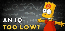 bart simpson stands in front of a chalkboard with the words " an iq too low "