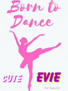 a pink ballerina is silhouetted against a white background with the words `` born to dance '' .