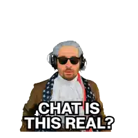 a man wearing a wig and sunglasses says " chat is this real "