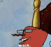 a cartoon character with glasses says wack