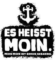 a black and white sign that says es heisst moin moin moin ist schon gesabbel