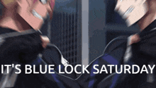 two men are standing next to each other with the words " it 's blue lock saturday " written on the bottom