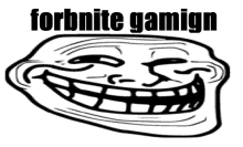 a black and white drawing of a troll face with the words forbnite gamign below it