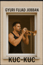a poster of a man playing a trumpet with the words gyuri fujad jobban kuc-kuc