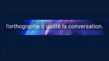 a blue background with the words l' orthographe a quitte la conversation