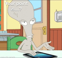 a cartoon character is sitting at a table looking at a cell phone with the caption " your point is .... "