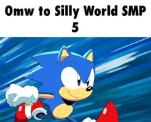 a cartoon of sonic the hedgehog with the words omw to silly world smp 5 below him