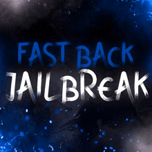 a poster that says fast back jailbreak in blue