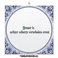 a blue and white tile with the words humor is achter scherts verscholen ernst